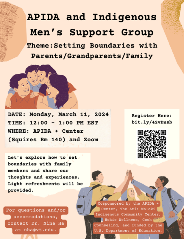 APIDA and Indigenous Men's Support Group Setting Boundaries with Family March 11, 12-1pm APIDA + Center and Zoom APIDA and Indigenous Men's Support Group Setting Boundaries with Family March 11, 12-1pm APIDA + Center and Zoom